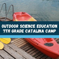 Outdoor Science Education 7th Grade Catalina Camp